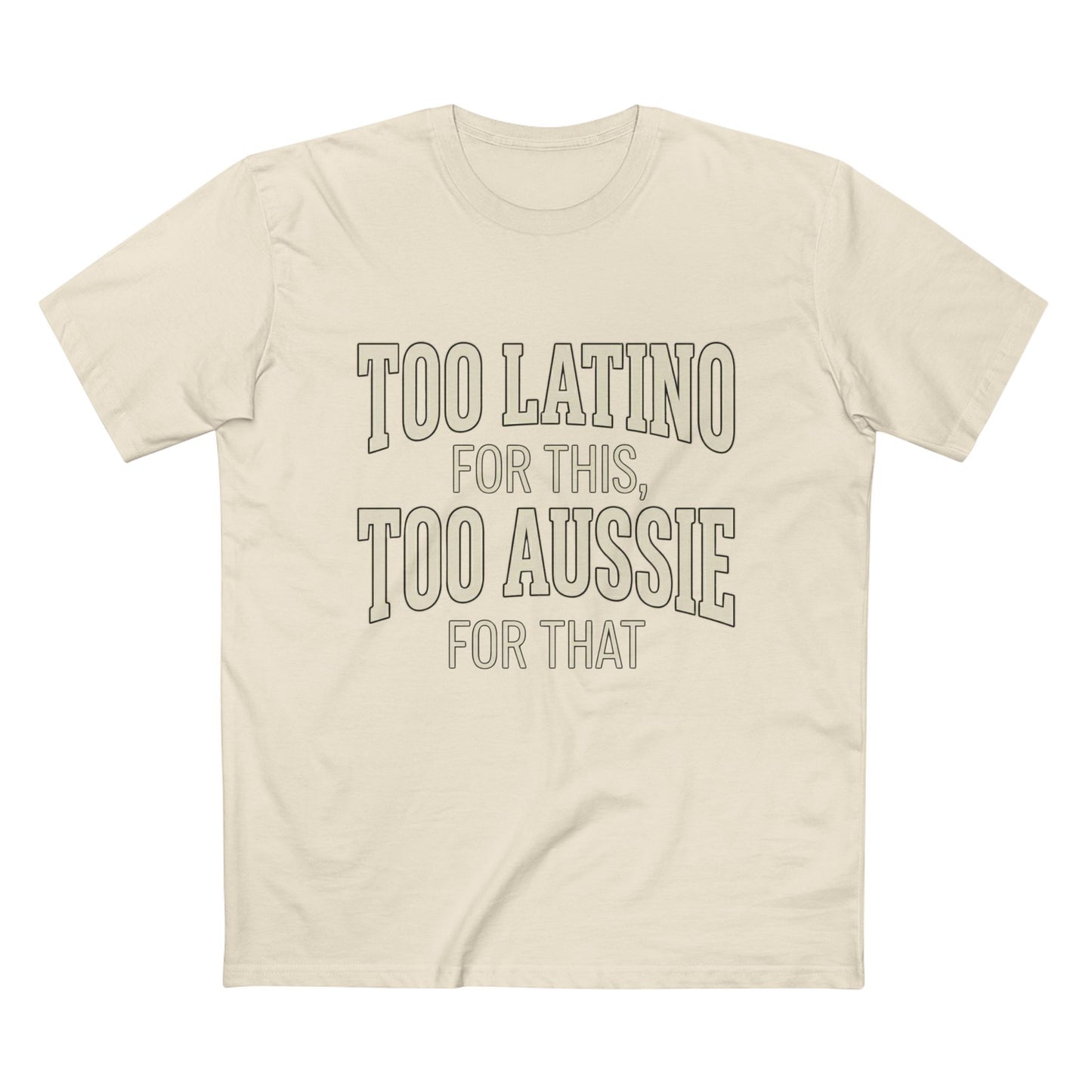 Too Latino For This Too Aussie For That | Latin Australian Unisex T-Shirt | Gift for Latinos