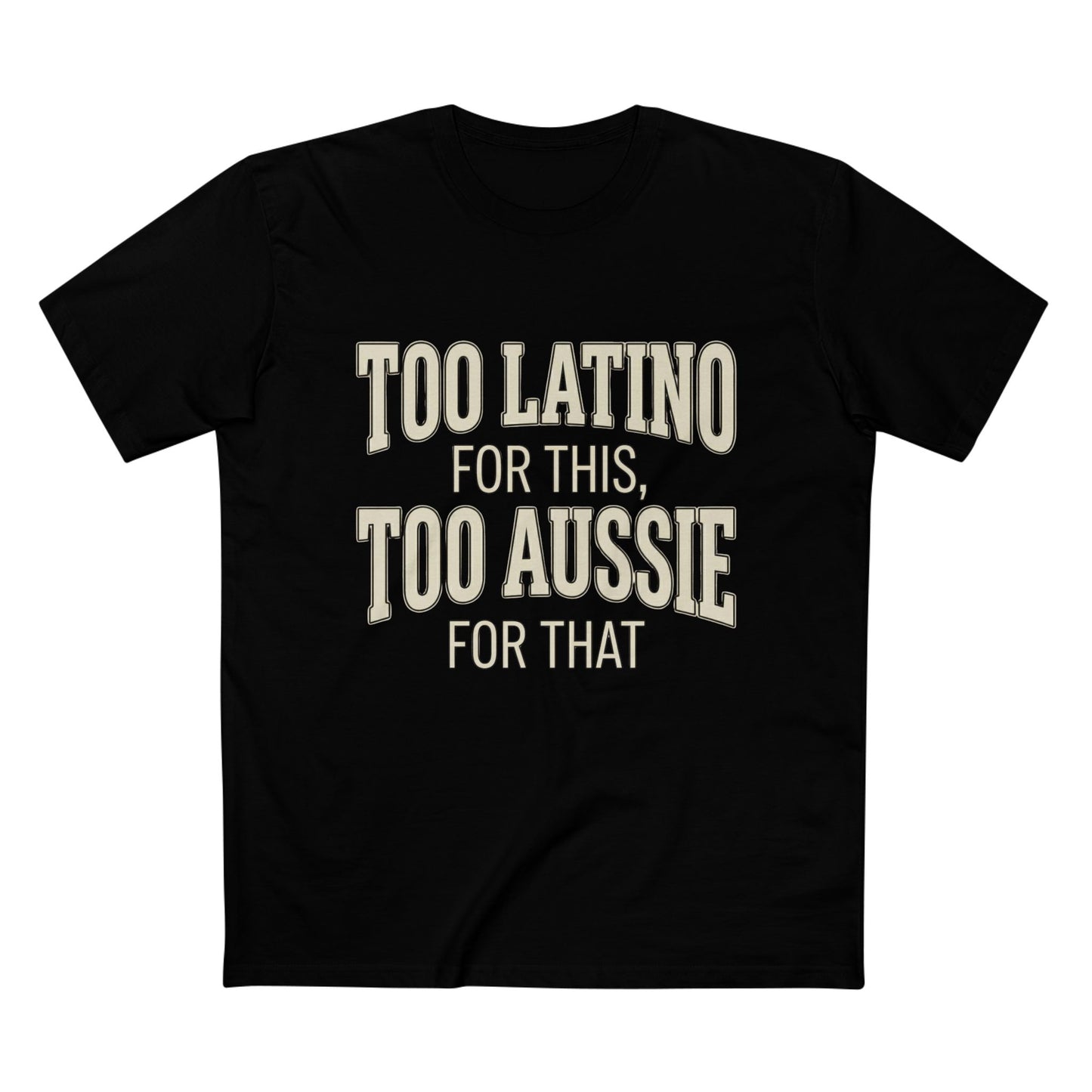 Too Latino For This Too Aussie For That | Latin Australian Unisex T-Shirt | Gift for Latinos