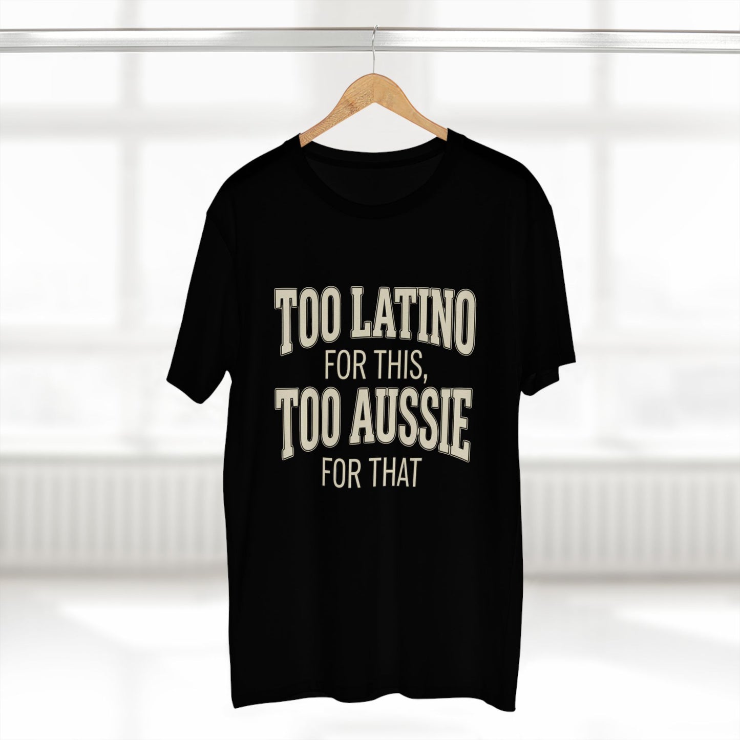 Too Latino For This Too Aussie For That | Latin Australian Unisex T-Shirt | Gift for Latinos