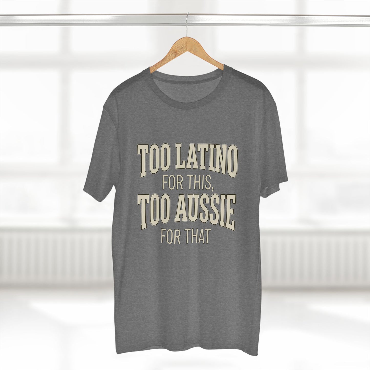 Too Latino For This Too Aussie For That | Latin Australian Unisex T-Shirt | Gift for Latinos