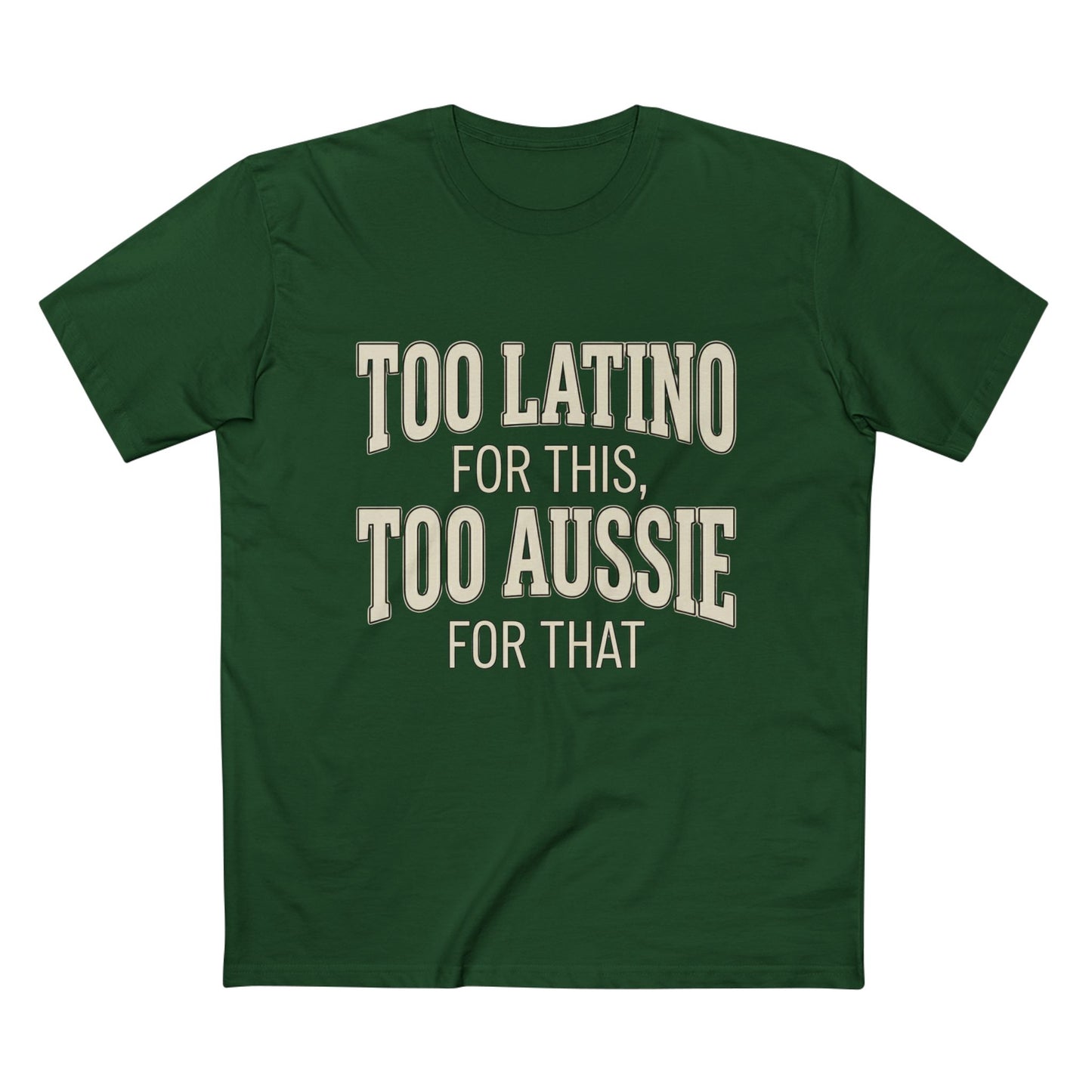 Too Latino For This Too Aussie For That | Latin Australian Unisex T-Shirt | Gift for Latinos