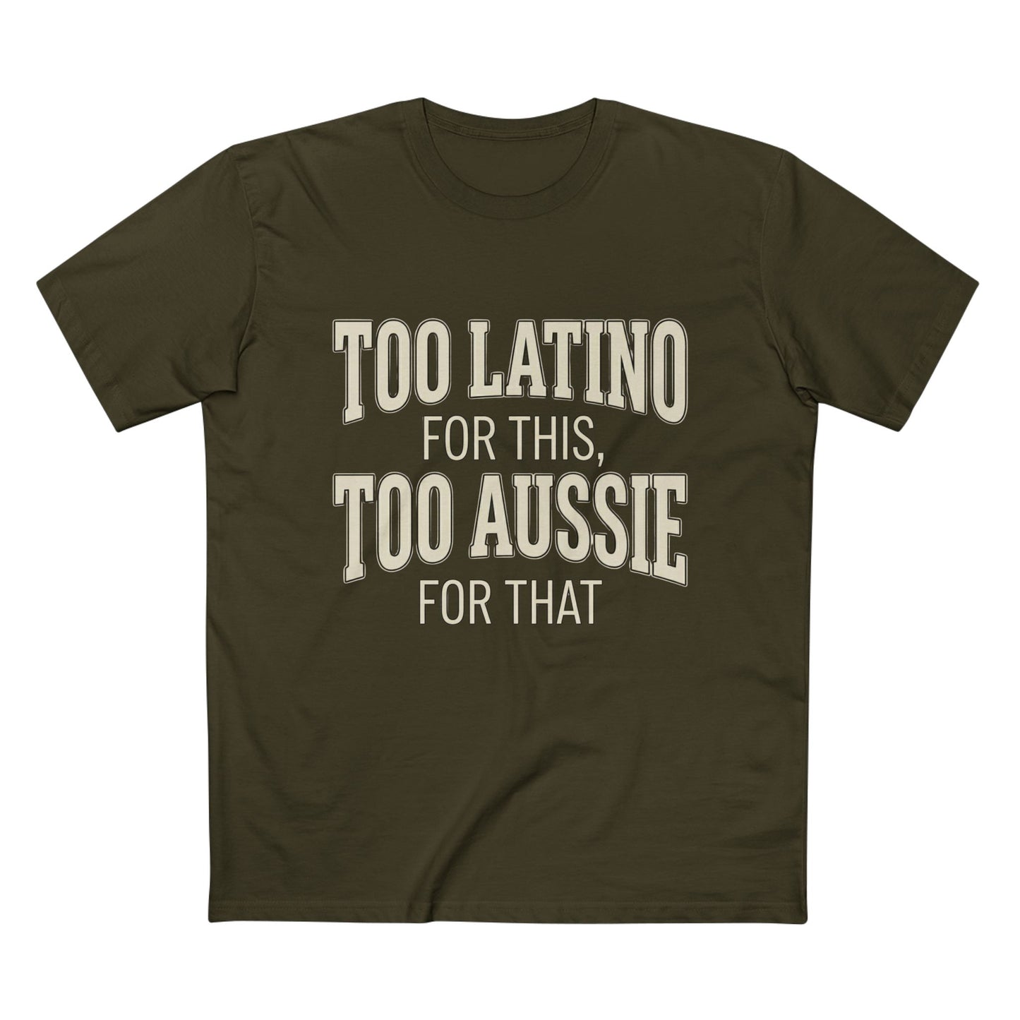 Too Latino For This Too Aussie For That | Latin Australian Unisex T-Shirt | Gift for Latinos