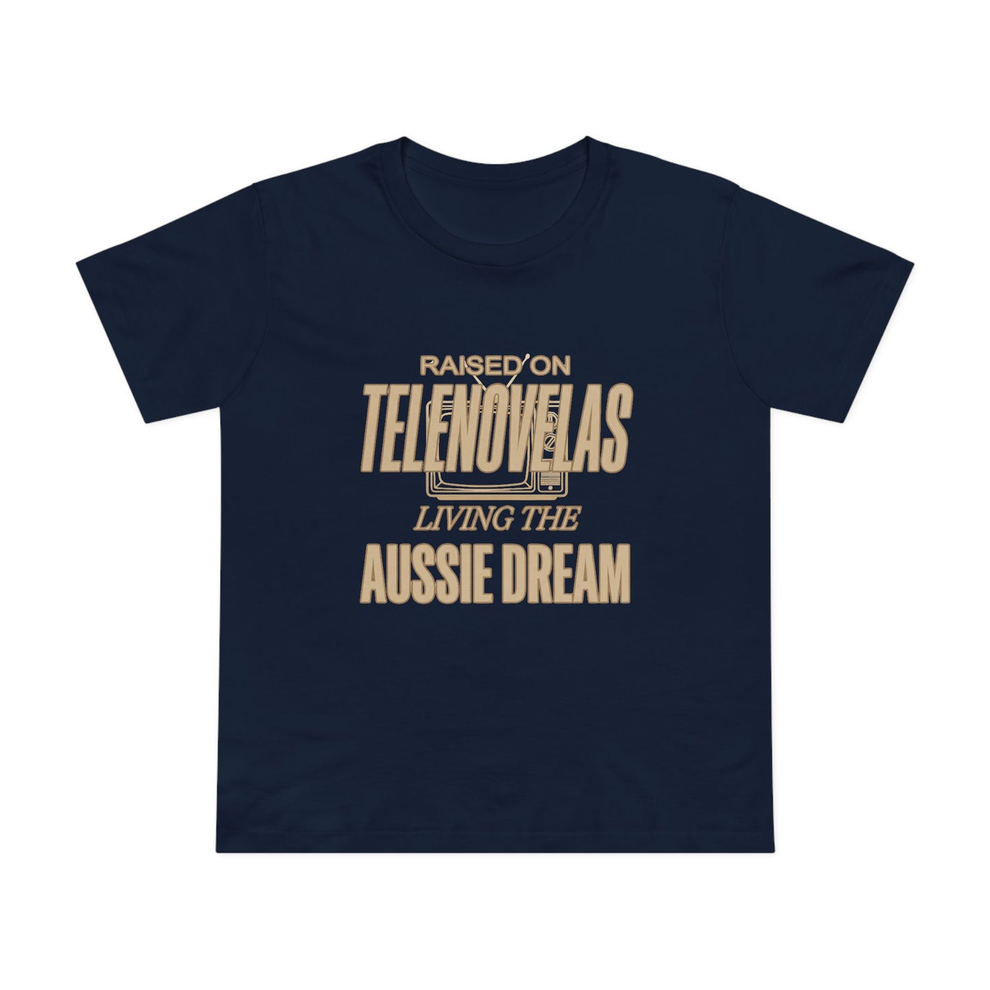 Raised on Telenovelas Living the Aussie Dream T-Shirt | Funny Latino Tee Australia